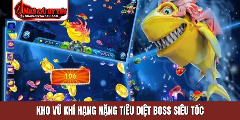 Kho vũ khí hạng nặng tiêu diệt Boss siêu tốc