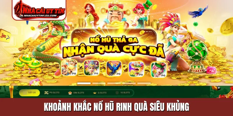 Khoảnh khắc nổ hũ rinh quà siêu khủng