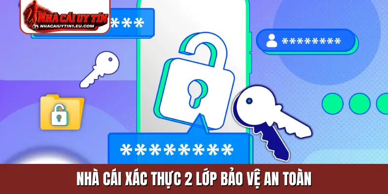 Nhà cái xác thực 2 lớp bảo vệ an toàn