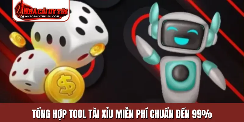 Tổng hợp tool tài xỉu miễn phí chuẩn đến 99%